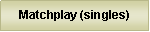 Text Box: Matchplay (singles)