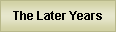 Text Box: The Later Years